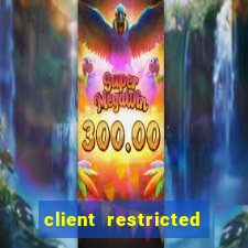 client restricted for action withdraw